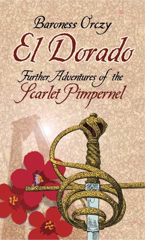 Full Download El Dorado: Further Adventures of the Scarlet Pimpernel - Emmuska Orczy | ePub