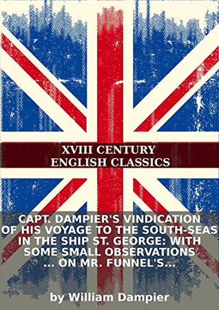 Read Capt. Dampier's vindication of his voyage to the South-Seas in the ship St. George: With some small observations  on Mr. Funnel's chimerical - William Dampier | ePub