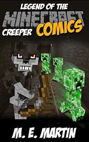 Read Minecraft: Legend of the Minecraft Creeper (Minecraft Adventure Comic Book 11) - M.E. Martin | ePub
