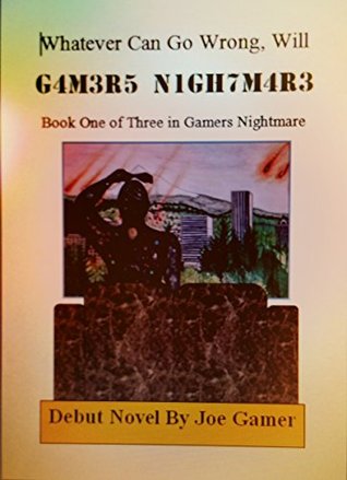 Download Whatever Can go Wrong Will: BOOK ONE of G4M3R5 N1GH7M4R3 (Gamers Nightmare) - Joe Gamer file in PDF