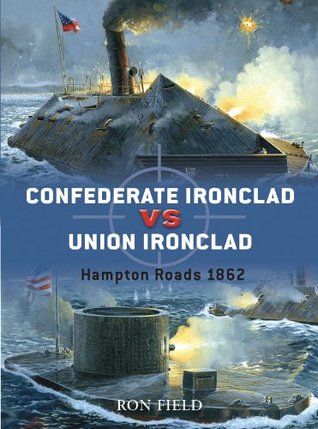 Full Download Confederate Ironclad vs Union Ironclad: Hampton Roads 1862 - Ron Field | PDF