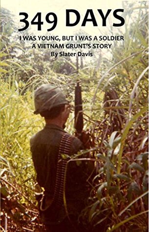 Read 349 Days: I WAS YOUNG BUT I WAS A SOLDIER, A VIETNAM GRUNT'S STORY - Slater Davis | ePub