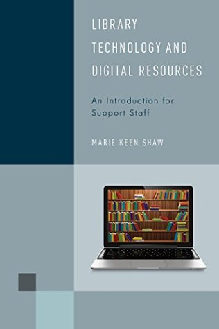 Read Library Technology and Digital Resources: An Introduction for Support Staff (Library Support Staff Handbooks) - Marie Keen Shaw file in PDF