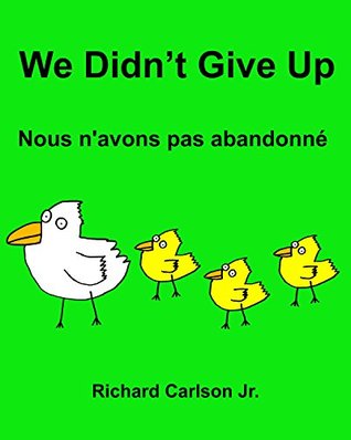 Download We Didn't Give Up Nous n'avons pas abandonné: Children's Picture Book English-French (Bilingual Edition) - Richard Carlson Jr. file in PDF