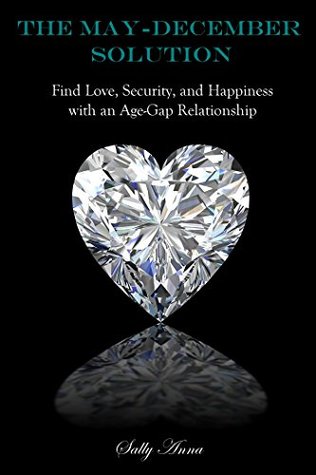 Read Online The May-December Solution: Find Love, Security, and Happiness with an Age-Gap Relationship - Sally Anna | ePub