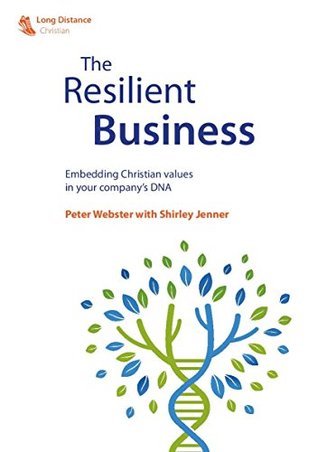 Read The Resilient Business: Embedding Christian values in your company's DNA - Peter Webster | ePub