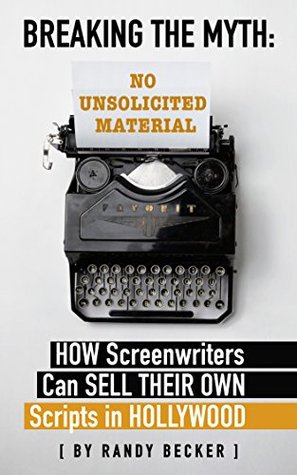 Full Download BREAKING THE MYTH: How Screenwriters can sell their own SCRIPTS in Hollywood - Randy Becker file in ePub