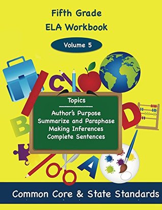 Read Online Fifth Grade ELA Volume 5: Author's Purpose, Summarize and Paraphrase, Making Inferences, Complete Sentences - Todd DeLuca | ePub
