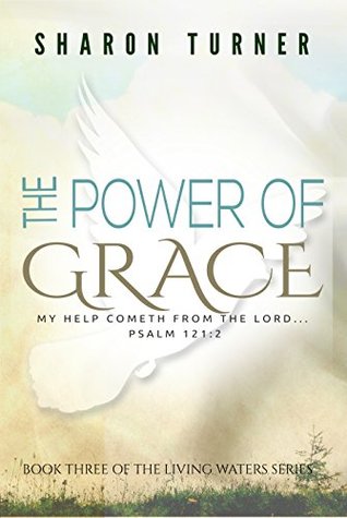 Read Online The Power of Grace: (The Living Waters Series) (Volume 3) - Sharon Turner file in PDF