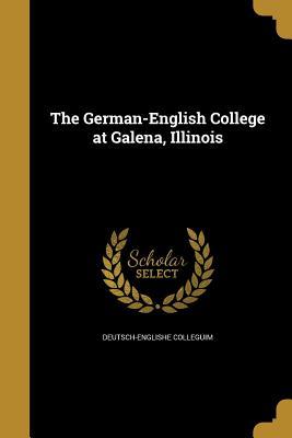 Download The German-English College at Galena, Illinois - Deutsch-Englishe Colleguim file in ePub