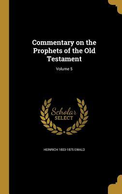 Full Download Commentary on the Prophets of the Old Testament; Volume 5 - Heinrich Ewald file in PDF