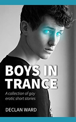 Full Download Boys in Trance: A collection of gay erotic short stories - Declan Ward | ePub