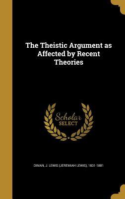 Read Online The Theistic Argument as Affected by Recent Theories - Jeremiah Lewis Diman file in PDF