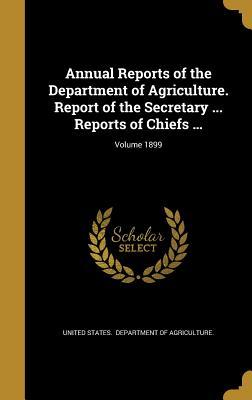 Download Annual Reports of the Department of Agriculture. Report of the Secretary  Reports of Chiefs ; Volume 1899 - U.S. Department of Agriculture | ePub