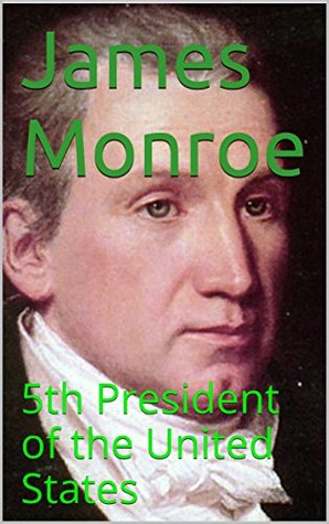 Read Online James Monroe: 5th President of the United States - Dhirubhai Patel file in PDF