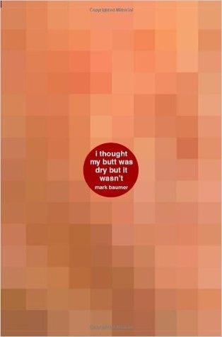Read Online I Thought My Butt Was Dry But It Wasn't: A book about when i thought my butt was dry but it wasn't - Mark Baumer file in ePub