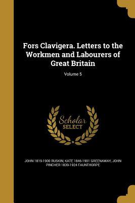 Read Fors Clavigera. Letters to the Workmen and Labourers of Great Britain; Volume 5 - John Ruskin file in ePub