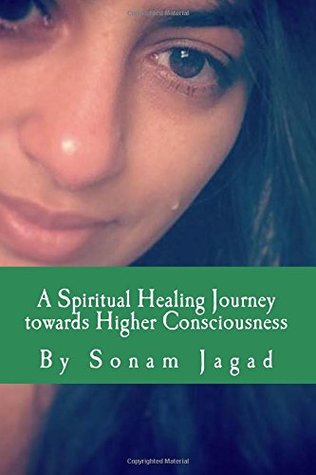 Read A Spiritual Healing Journey Towards Higher Consciousness: (Short Stories and Poetry) - Sonam Jagad file in PDF