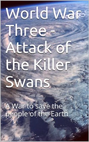 Read Online World War Three - Attack of the Killer Swans: A War to save the people of the Earth - Rory Smith file in ePub