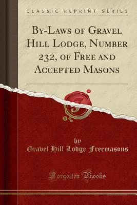 Full Download By-Laws of Gravel Hill Lodge, Number 232, of Free and Accepted Masons (Classic Reprint) - Gravel Hill Lodge Freemasons file in ePub