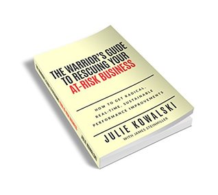 Read The Warrior’s Guide to Rescuing Your At-Risk Business: How to get radical, real-time performance improvements - Julie Kowalski file in PDF