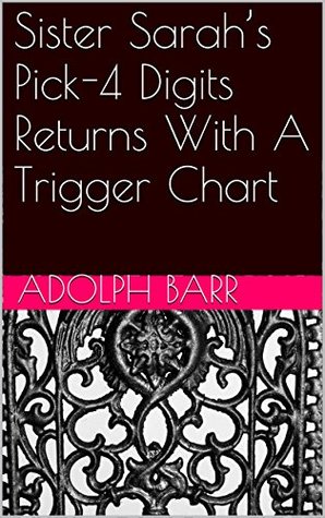 Read Online Sister Sarah's Pick-4 Digits Returns With A Trigger Chart - Adolph Barr file in ePub
