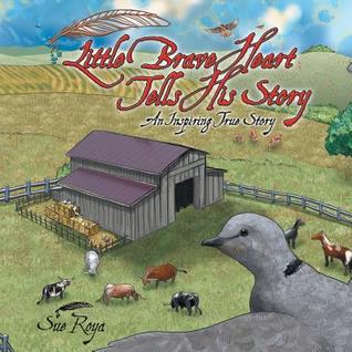 Read Little Brave Heart Tells His Story: An Inspiring True Story - Sue Roya file in PDF
