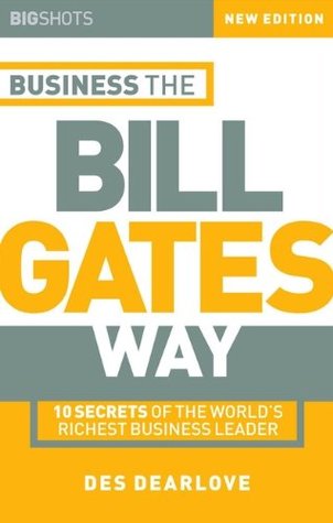 Full Download Big Shots, Business the Bill Gates Way: 10 Secrets of the World's Richest Business Leader (Big Shots Series) - Des Dearlove | PDF