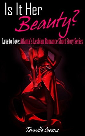 Read Online Is It Her Beauty? (Love To Love: Atlanta's Lesbian Romance Short Story Series Book 2) - Tennille Owens | PDF