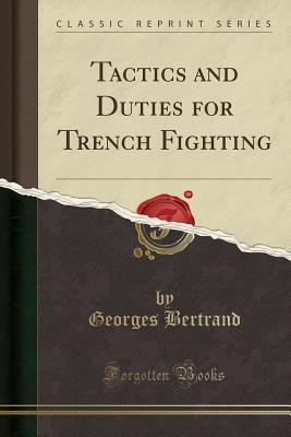 Read Tactics and Duties for Trench Fighting (Classic Reprint) - Georges Bertrand | ePub