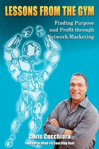 Read Lessons From The Gym: Finding Purpose and Profit through Network Marketing - Chris Cucchiara file in ePub