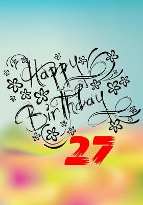 Download Happy Birthday 27: Birthday Gifts for Her, Birthday Journal Notebook for 27 Year Old for Journaling & Doodling, 7 X 10, (Birthday Keepsake Book) -  | ePub