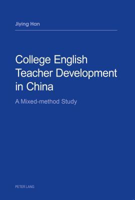 Read Online College English Teacher Development in China: A Mixed-Method Study - Jiying Han file in PDF