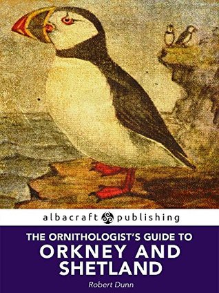 Read Online The Ornithologist's Guide to Orkney and Shetland - Robert Dunn | ePub