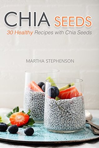 Read Online Chia Seeds: 30 Healthy Recipes with Chia Seeds - Martha Stephenson file in ePub
