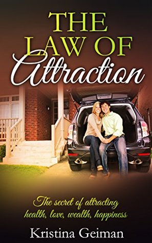 Full Download The Law of Attraction: The Secrets of Attracting Health, Love, Wealth, & Happiness: Happiness, Attraction Techniques, Personal Transformation, Meditation, Wealth, Money (selfhelp) - Kristina Geiman file in PDF