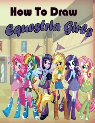 Read How to Draw Equestria Girls: Draw Equestria Girls for Beginners (My Little Pony Equestria Girls) - Artz Creation file in ePub