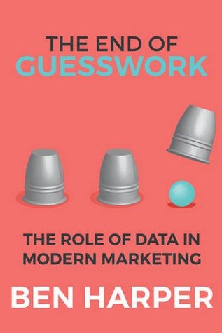 Download The End of Guesswork: The Role of Data in Modern Marketing - Ben Harper file in PDF