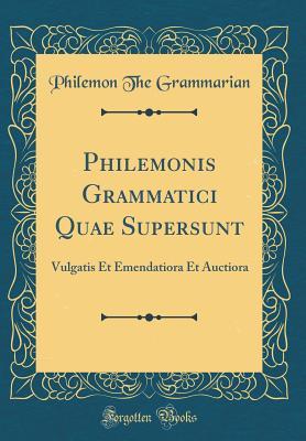 Full Download Philemonis Grammatici Quae Supersunt: Vulgatis Et Emendatiora Et Auctiora (Classic Reprint) - Philemon The Grammarian file in ePub