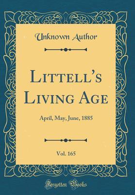 Full Download Littell's Living Age, Vol. 165: April, May, June, 1885 (Classic Reprint) - Unknown file in PDF