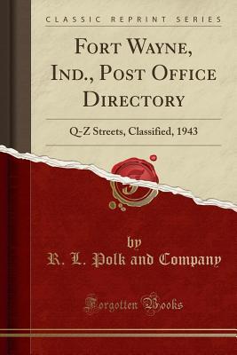 Read Online Fort Wayne, Ind., Post Office Directory: Q-Z Streets, Classified, 1943 (Classic Reprint) - R L Polk and Company | ePub
