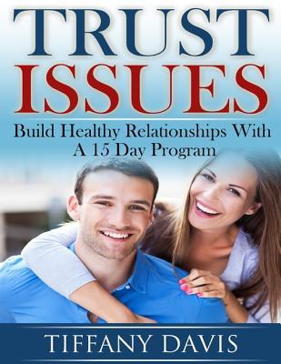 Read Online Trust Issues - Build Healthy Relationships with a 15 Day Program - Tiffany Davis file in PDF