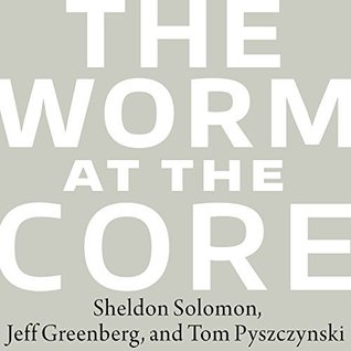 Full Download The Worm at the Core: On the Role of Death in Life - Sheldon Solomon file in PDF