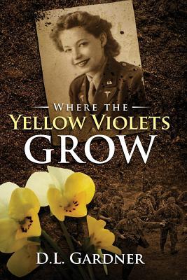 Read Where the Yellow Violets Grow: A WWII sweet romance - D L Gardner | ePub