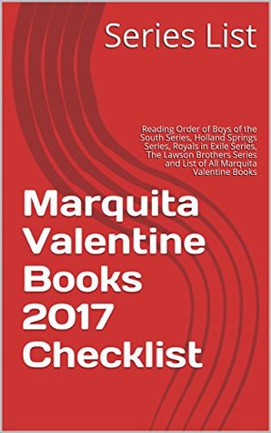 Download Marquita Valentine Books 2017 Checklist: Reading Order of Boys of the South Series, Holland Springs Series, Royals in Exile Series, The Lawson Brothers Series and List of All Marquita Valentine Books - Series List | ePub