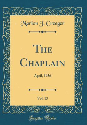 Full Download The Chaplain, Vol. 13: April, 1956 (Classic Reprint) - Marion J. Creeger | ePub