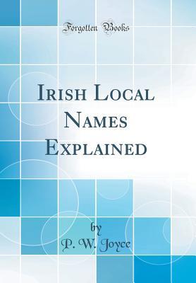 Full Download Irish Local Names Explained (Classic Reprint) - Patrick Weston Joyce | ePub