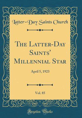 Full Download The Latter-Day Saints' Millennial Star, Vol. 85: April 5, 1923 (Classic Reprint) - Latter-Day Saints Church file in ePub