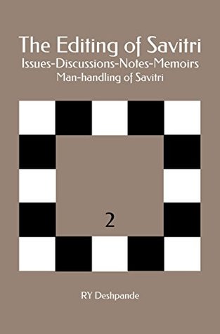 Read Online The Editing of Savitri: Issues-Discussions-Notes-Memoirs: Man-handling of Savitri - RY Deshpande file in ePub