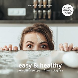 Read Online Easy & Healthy: Baking With European Fitness Bloggers - Gabriel Stefanak file in ePub